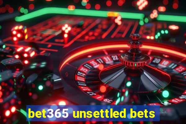 bet365 unsettled bets